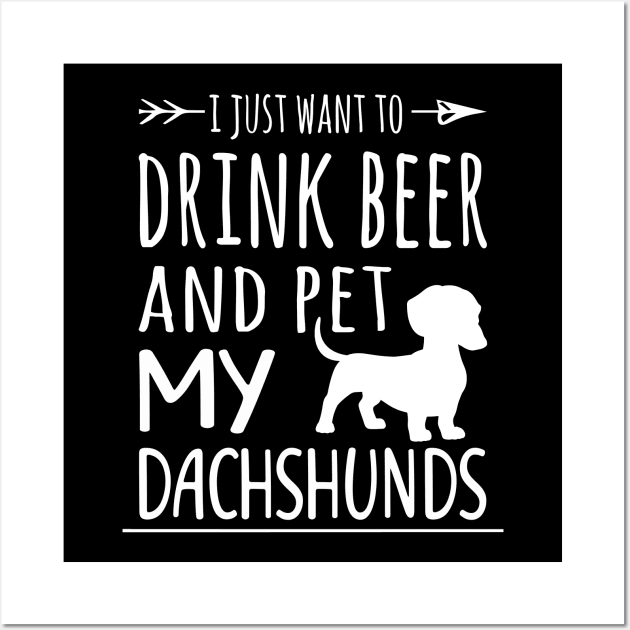 Drink Beer & Pet My Dachshunds Wall Art by schaefersialice